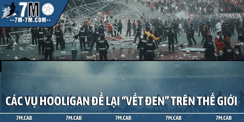 Các vụ Hooligan để lại “vết đen” lớn trên thế giới
