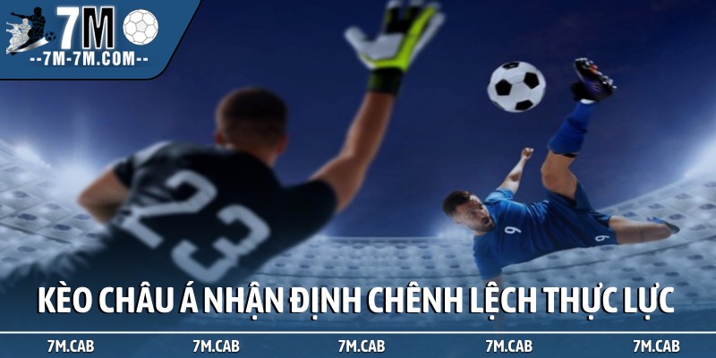 Kèo châu Á nhận định chênh lệch thực lực