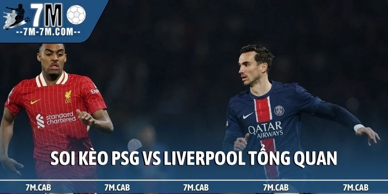 Soi kèo PSG vs Liverpool tổng quan